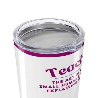 Teacher Tumbler 20 oz. - “Teaching, the art of keeping small humans alive while explaining fractions”