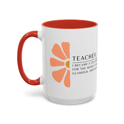 Teacher Coffee Mug – “I became a teacher for the money and glamour. Obviously.”