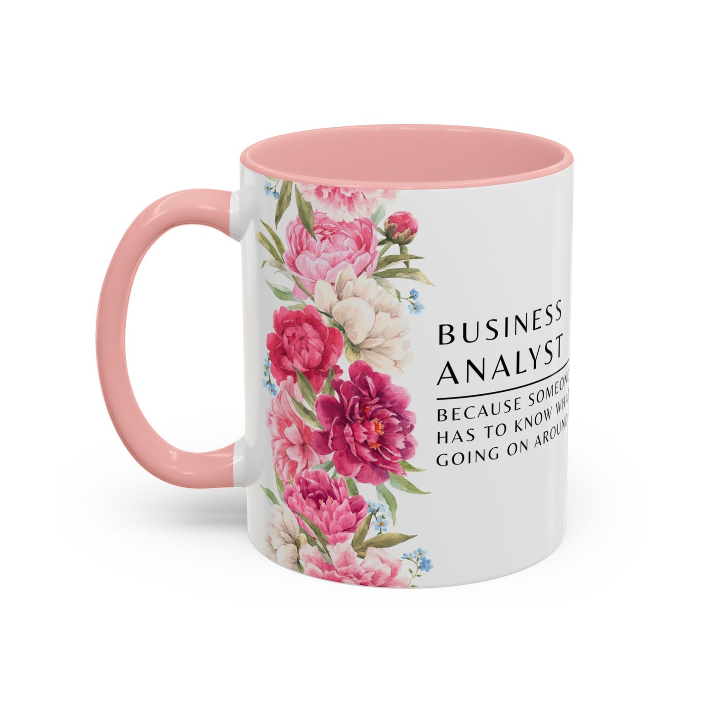 Business Analyst Coffee Mug – “Because Someone Has to Know What’s Going On Around Here”
