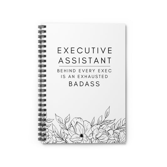 Executive Assistant Spiral Notebook - "Behind every exec is an exhausted badass."