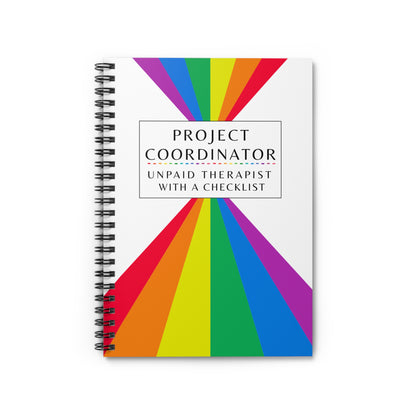 Project Coordinator Rainbow Spiral Notebook – “Unpaid therapist with a checklist.”