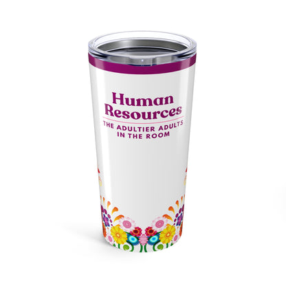 Human Resources Tumbler 20 oz. – “The Adultier Adults in the Room.”