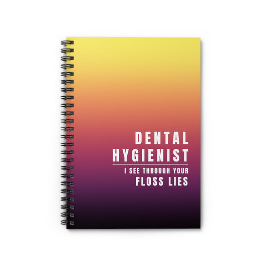 Dental Hygienist Spiral Notebook - "Dental Hygienist, I See Through Your Floss Lies"