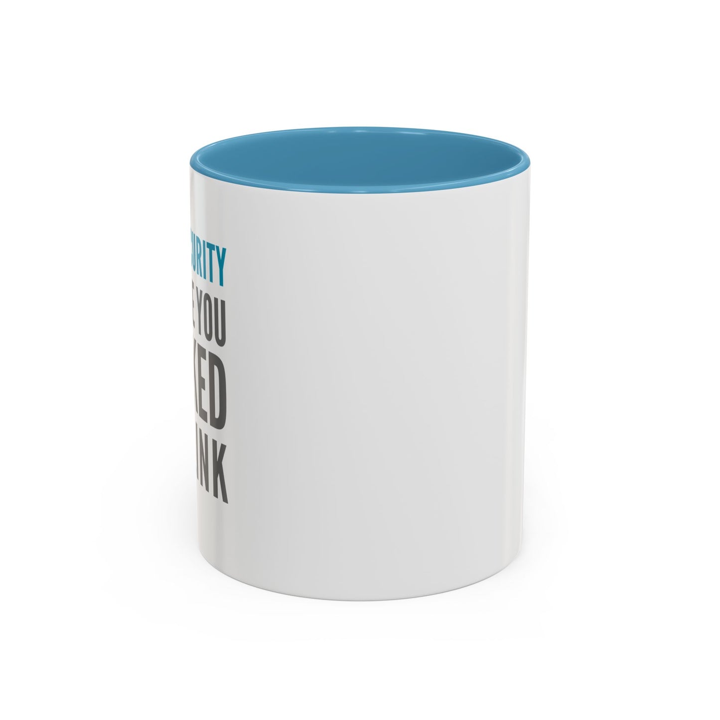 Cybersecurity Coffee Mug - "Because You Clicked the Link"