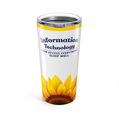 Information Technology Tumbler 20oz – "I Can Access Everything, I Sleep Well" Sunflower Travel Cup