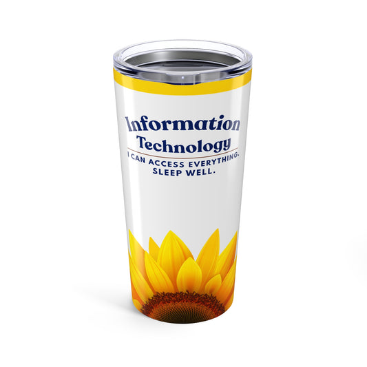 Information Technology Tumbler 20oz – "I Can Access Everything, I Sleep Well" Sunflower Travel Cup
