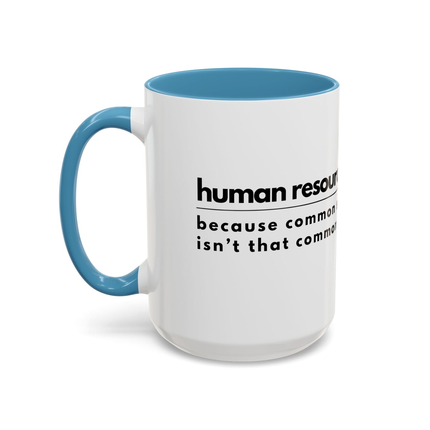 Human Resources Coffee Mug: "Because Common Sense Isn’t That Common"