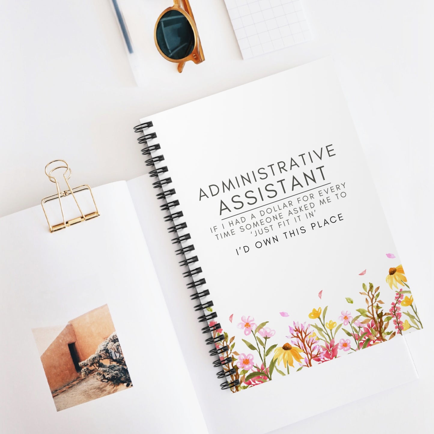 Administrative Assistant Spiral Notebook - "If I had a dollar for every time someone said to ‘just fit it in,’ I’d own this place."