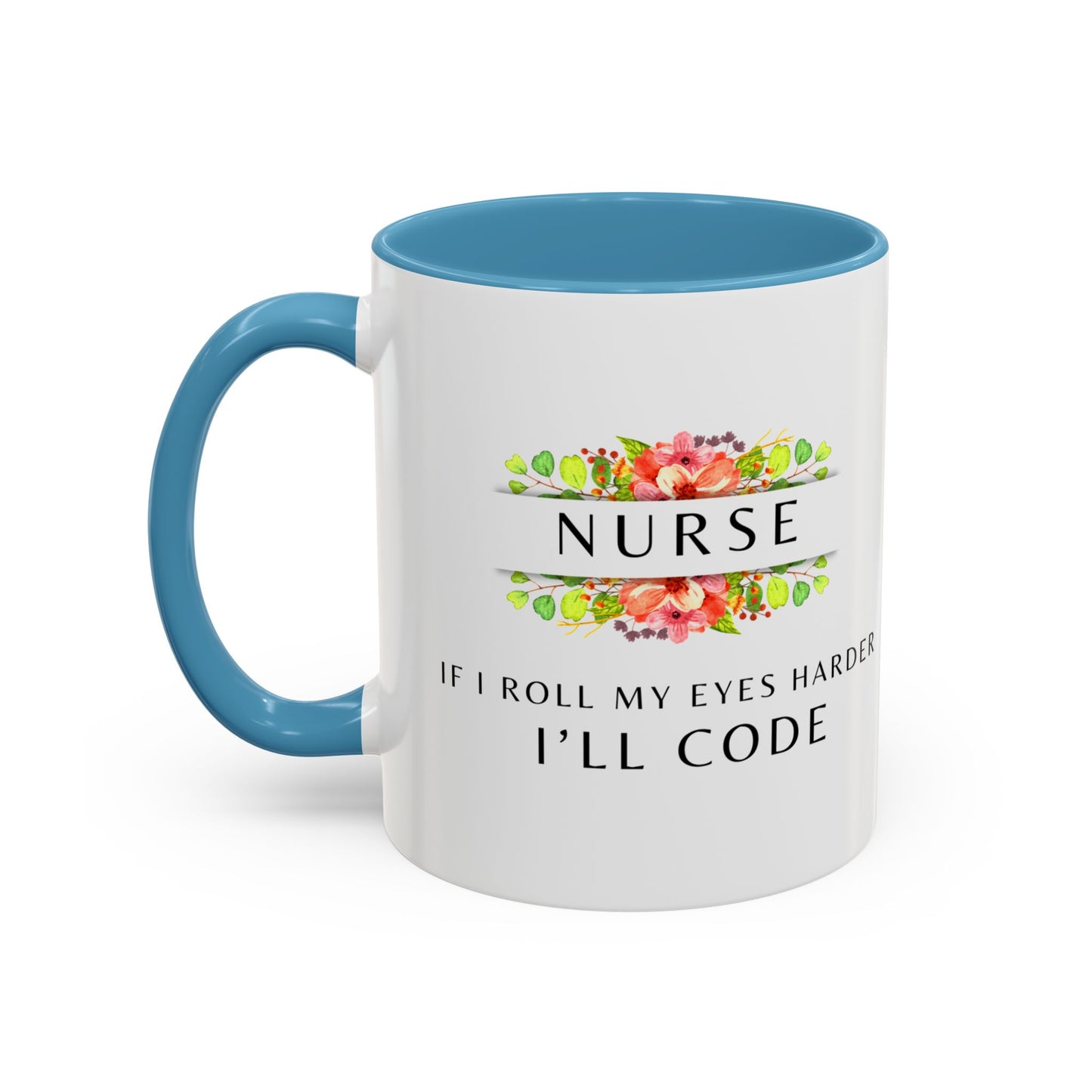 Nurse Floral Coffee Mug – "If I Roll My Eyes Any Harder, I’ll Code"