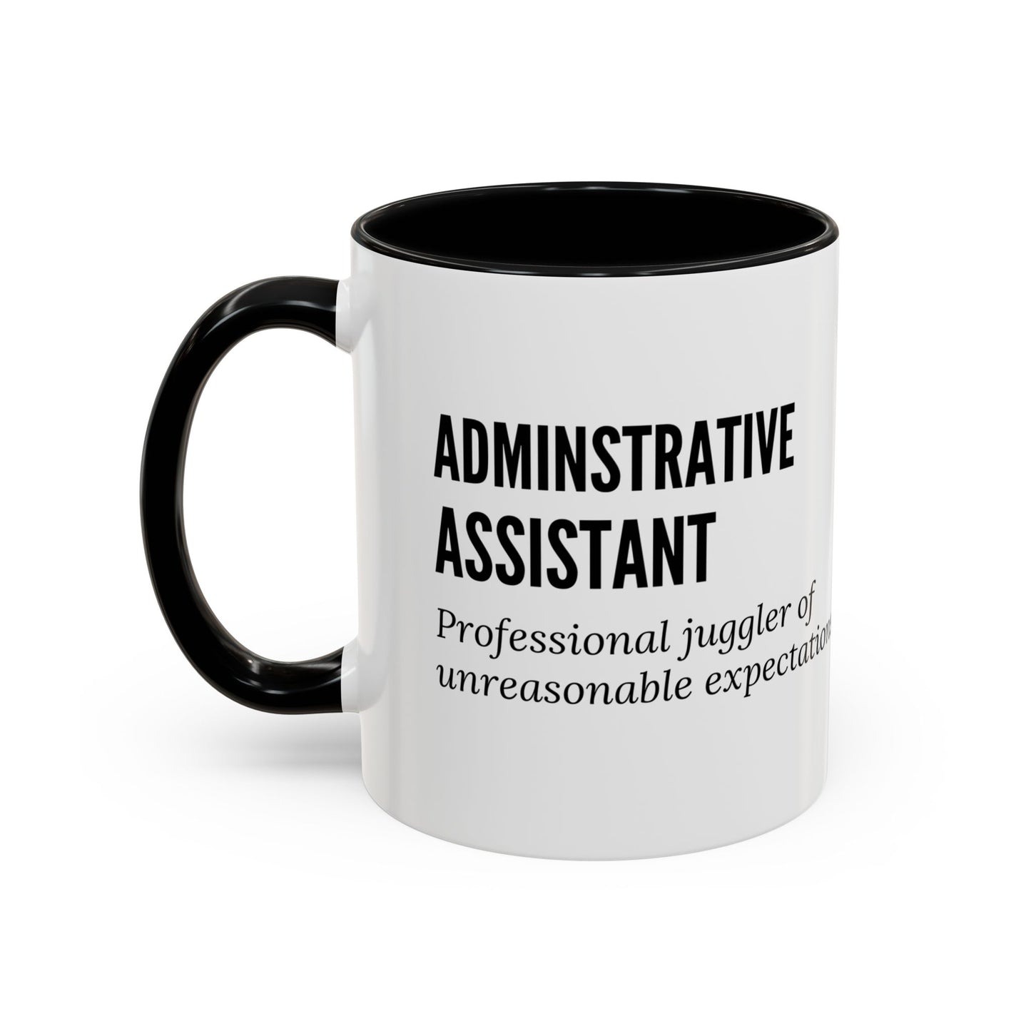 Administrative Assistant Coffee Mug: "Professional Juggler of Unreasonable Expectations"