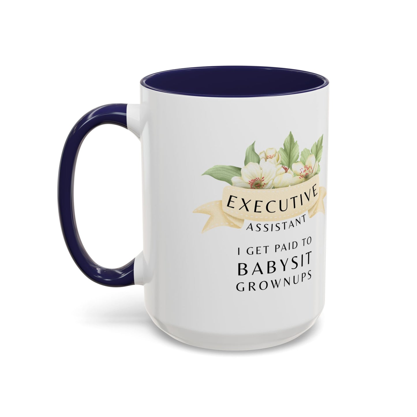 Executive Assistant Coffee Mug - "I Get Paid To Babysit Grownups"