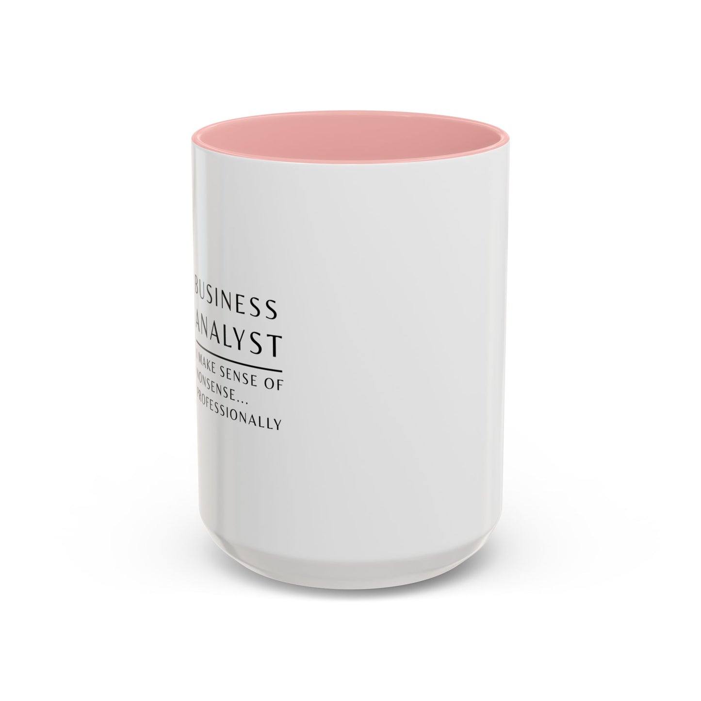 Business Analyst Coffee Mug – “I Make Sense of Nonsense…Professionally”