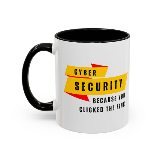Cybersecurity Coffee Mug - "Because You Clicked the Link"
