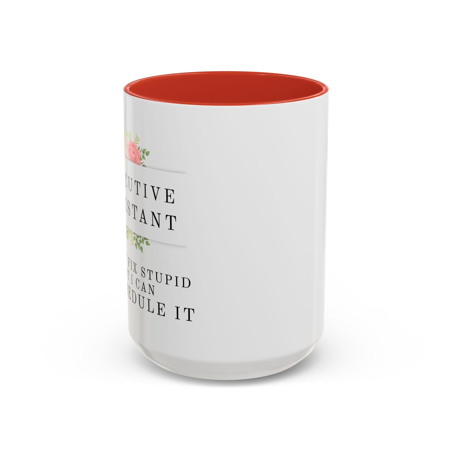 Executive Assistant Floral Coffee Mug, - "I can't fix stupid, but I can reschedule it"