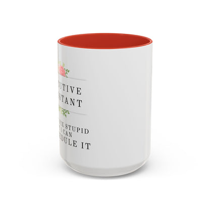 Executive Assistant Floral Coffee Mug, - "I can't fix stupid, but I can reschedule it"