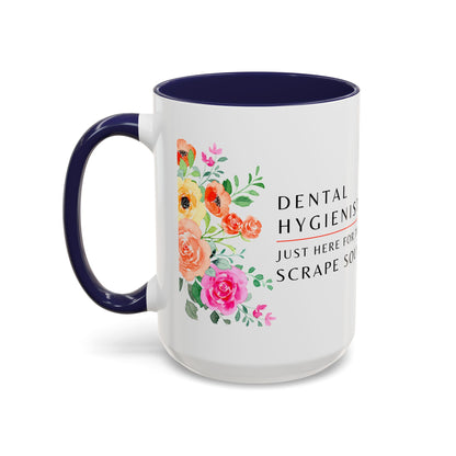 Dental Hygienist Floral Coffee Mug – Just Here for the Scrape Sound