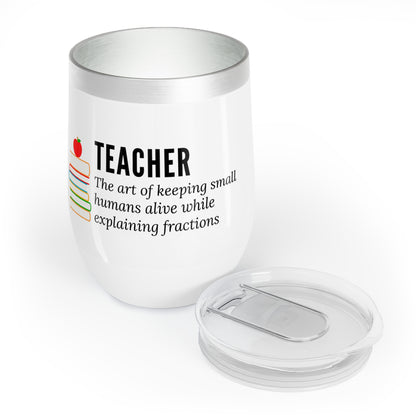 Wine Tumbler – “Teacher: The Art of Keeping Small Humans Alive While Explaining Fractions”