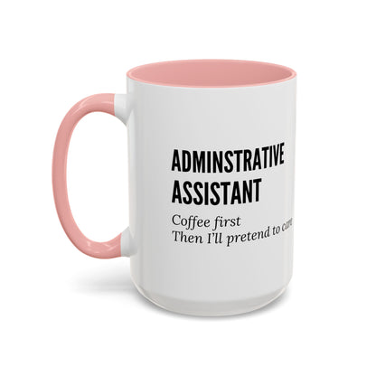 Administrative Assistant Coffee Mug: "Coffee First, Then I’ll Pretend to Care"