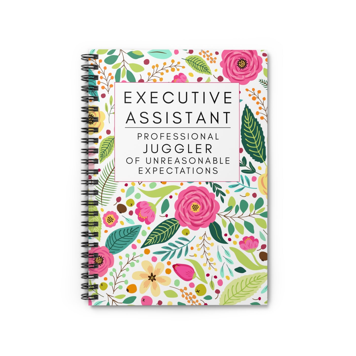 Executive Assistant Floral Spiral Notebook - "Professional juggler of unreasonable expectations."
