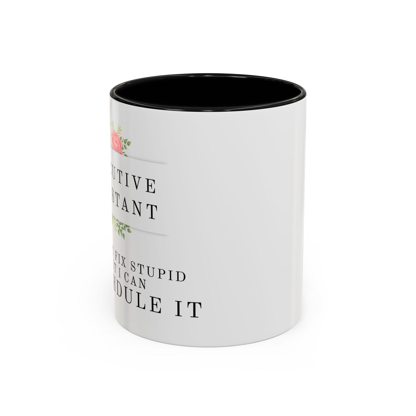 Executive Assistant Floral Coffee Mug - "I can't fix stupid, but I can reschedule it."