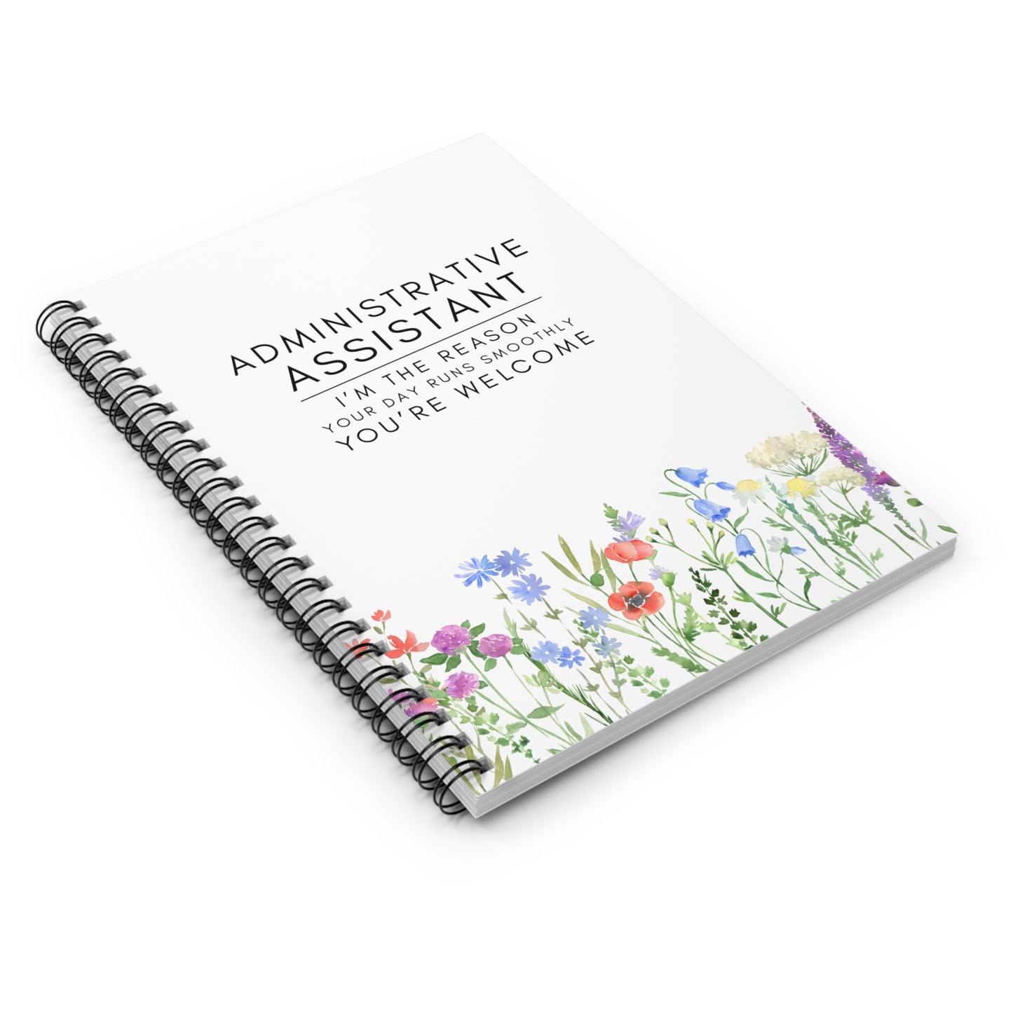 Administrative Assistant Floral Spiral Notebook – “I’m the reason your day runs smoothly. You’re welcome.”