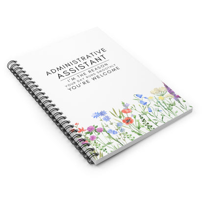 Administrative Assistant Floral Spiral Notebook – “I’m the reason your day runs smoothly. You’re welcome.”