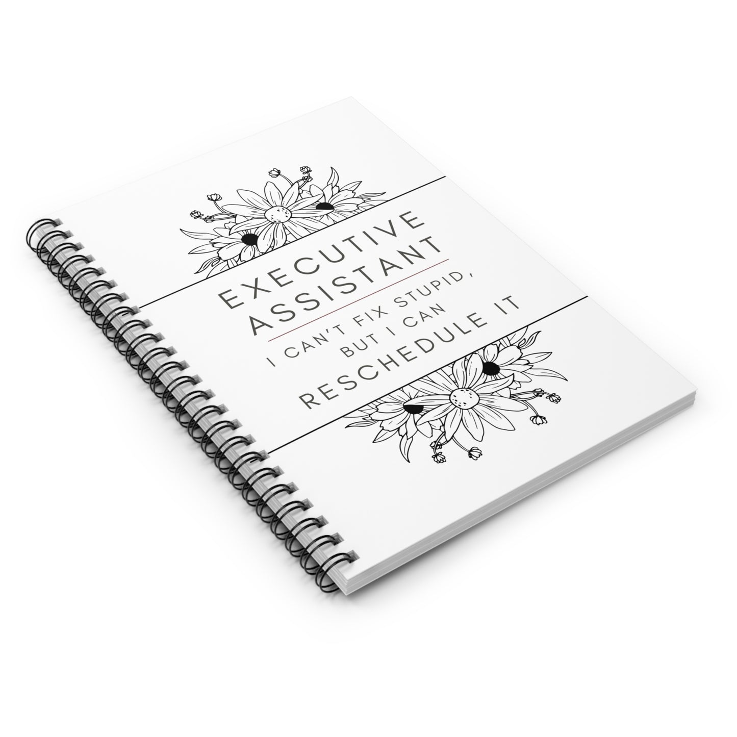 Executive Assistant Floral Spiral Notebook - "I can’t fix stupid, but I can reschedule it."