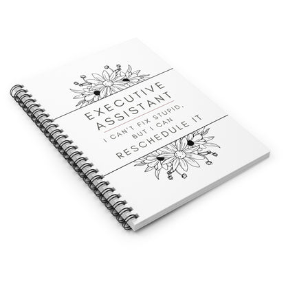 Executive Assistant Floral Spiral Notebook - "I can’t fix stupid, but I can reschedule it."