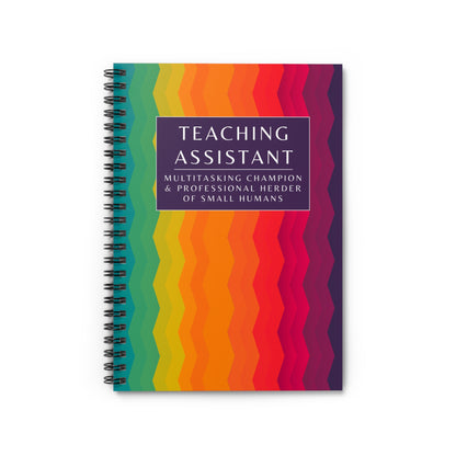 Teaching Assistant Spiral Notebook – “Multitasking Champion & Professional Herder of Small Humans.”