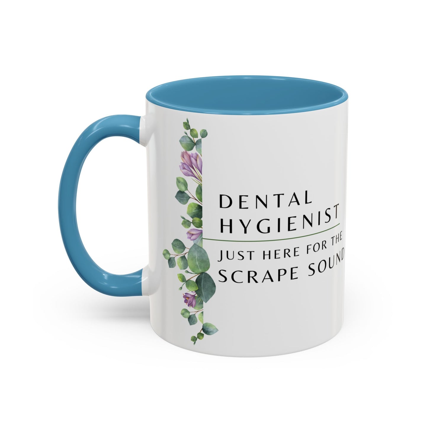 Dental Hygienist, Floral Coffee Mug – "Just Here for the Scrape Sound"