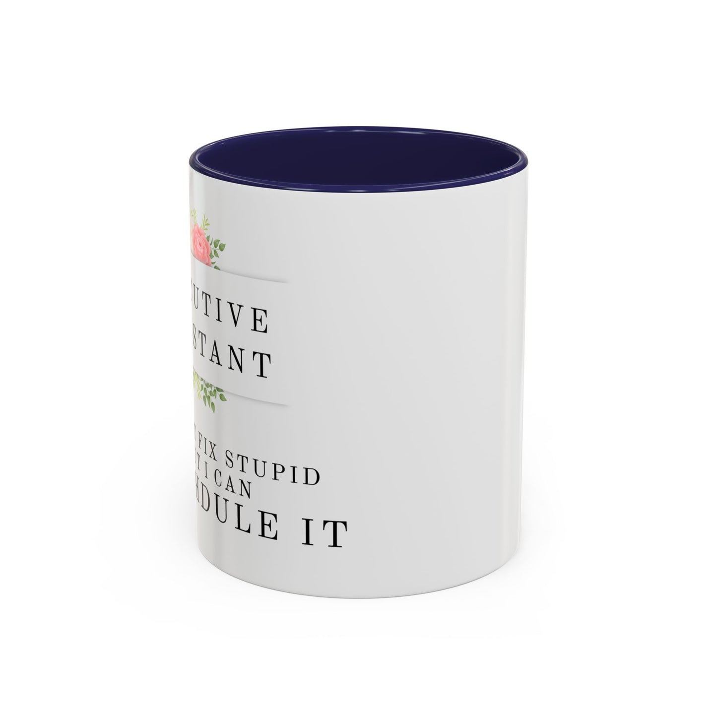 Executive Assistant Floral Coffee Mug - "I can't fix stupid, but I can reschedule it."