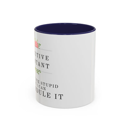 Executive Assistant Floral Coffee Mug - "I can't fix stupid, but I can reschedule it."