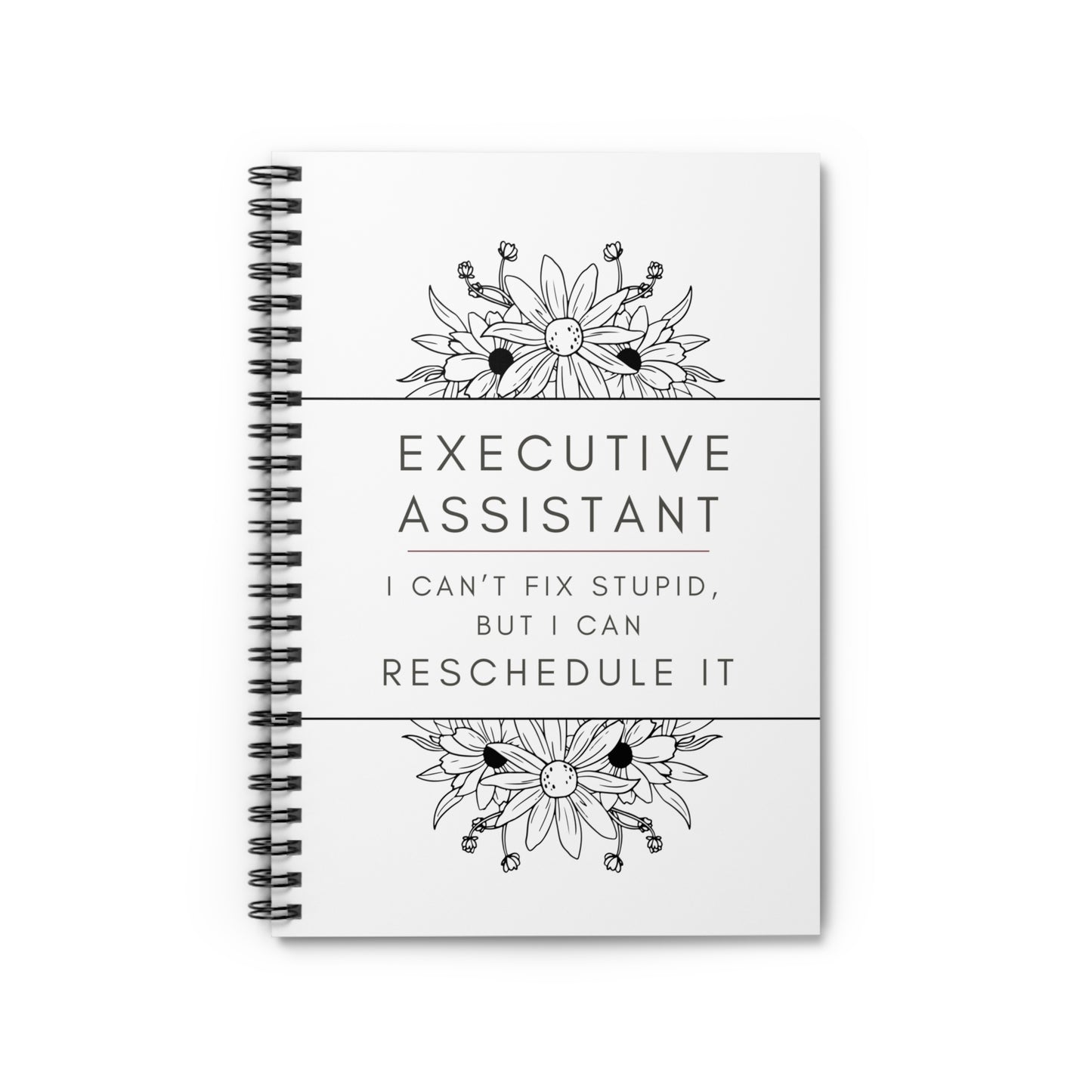 Executive Assistant Floral Spiral Notebook - "I can’t fix stupid, but I can reschedule it."