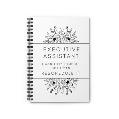 Executive Assistant Floral Spiral Notebook - "I can’t fix stupid, but I can reschedule it."
