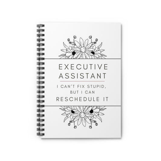 Executive Assistant Floral Spiral Notebook - "I can’t fix stupid, but I can reschedule it."