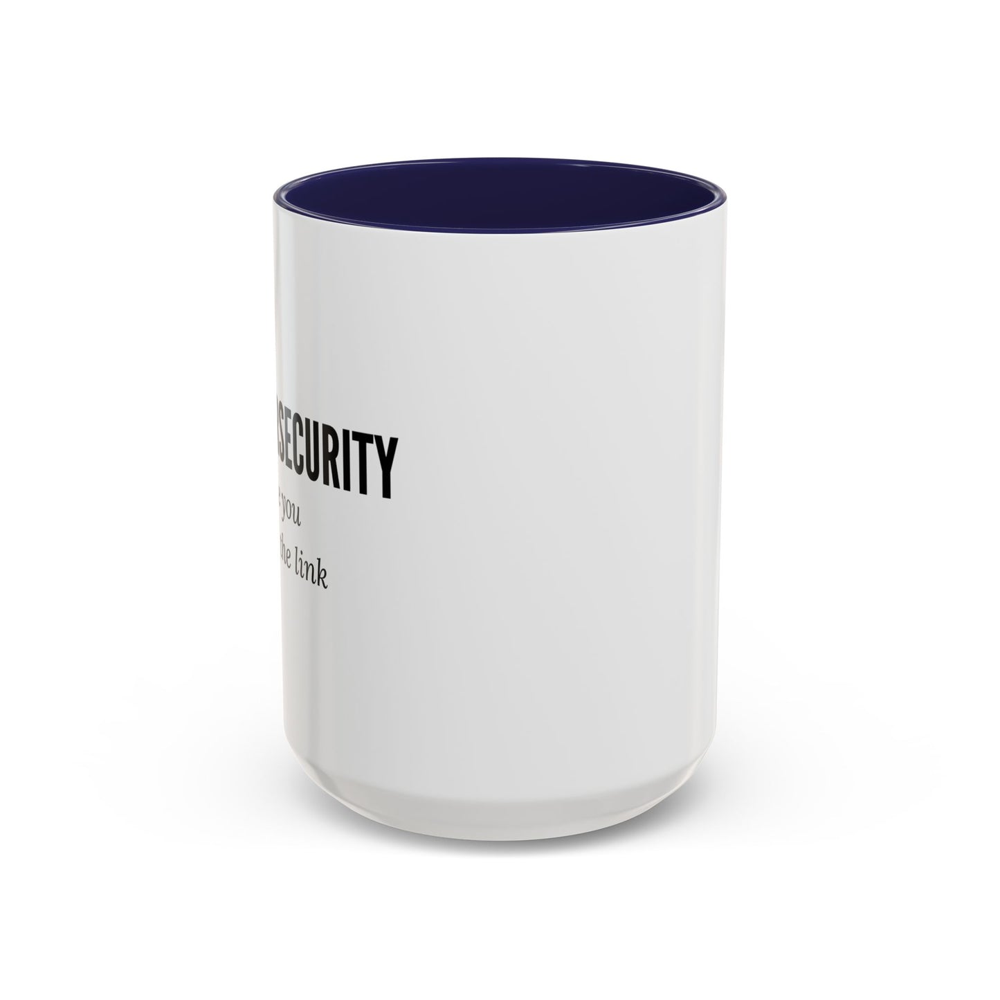 Cybersecurity Coffee Mug - "Because You Clicked the Link"