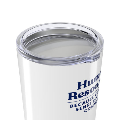 Human Resources Tumbler 20 oz. – “Because Common Sense Isn’t So Common.”