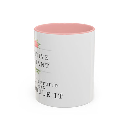 Executive Assistant Floral Coffee Mug - "I can't fix stupid, but I can reschedule it."