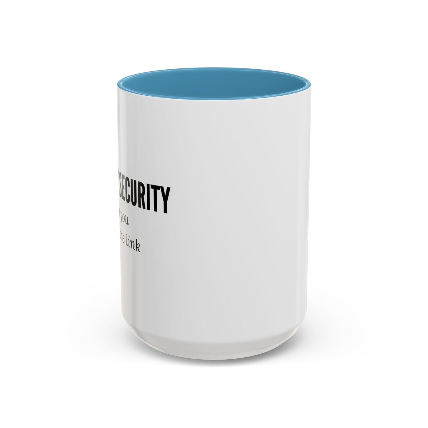 Cybersecurity Coffee Mug - "Because You Clicked the Link"