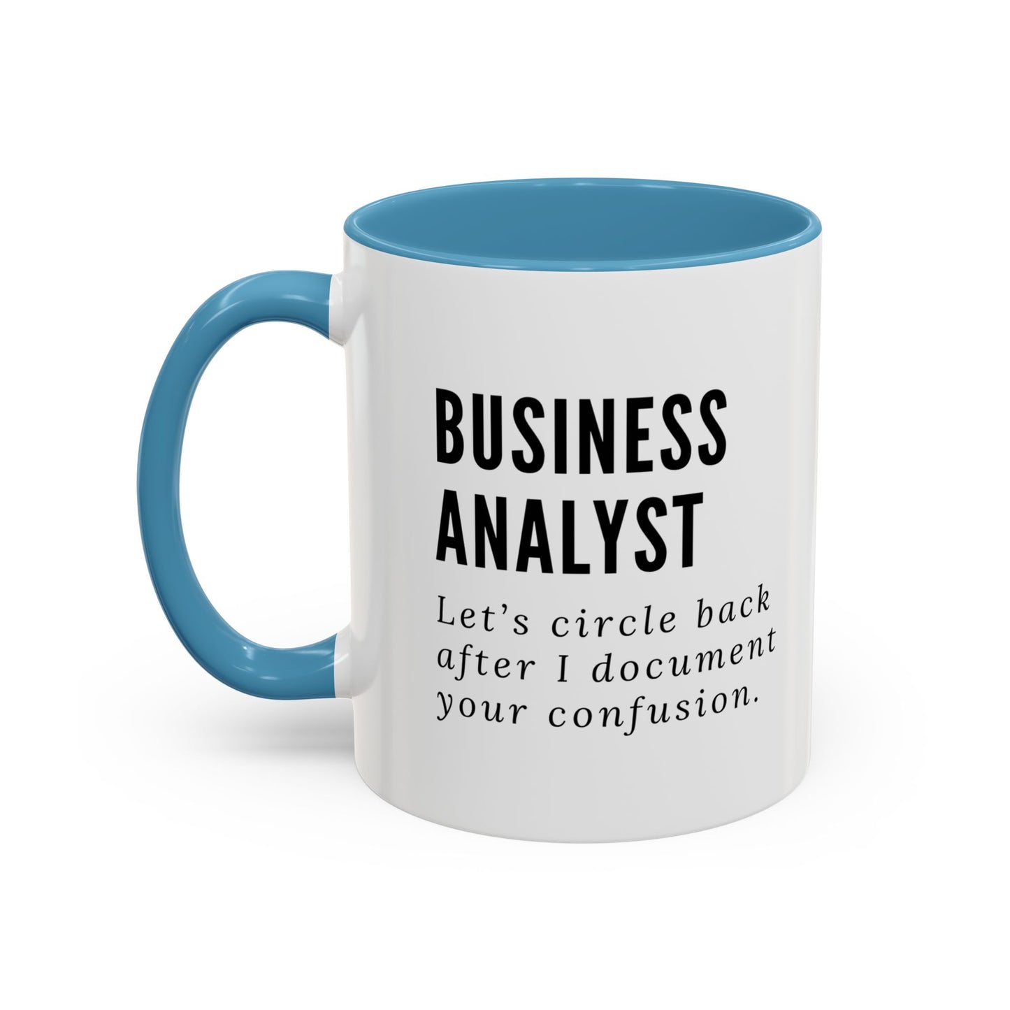 Business Analyst Coffee Mug – “Let’s Circle Back After I Document Your Confusion”