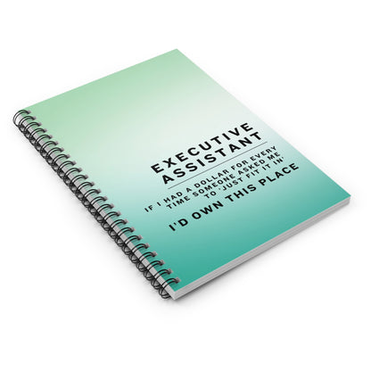 Executive Assistant Spiral Notebook - "If I had a dollar for every time someone said to ‘just fit it in,’ I’d own this place."