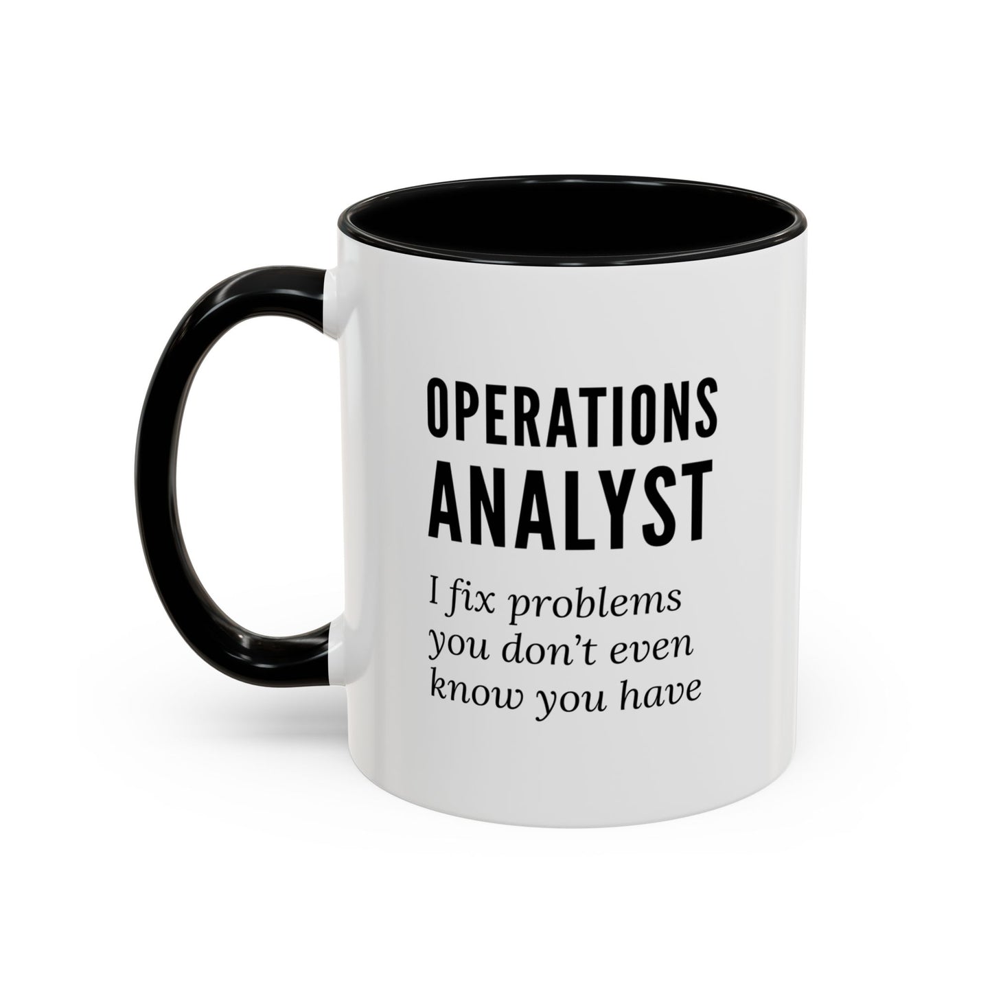 Operations Analyst Coffee Mug – “I Fix Problems You Don’t Even Know You Have”