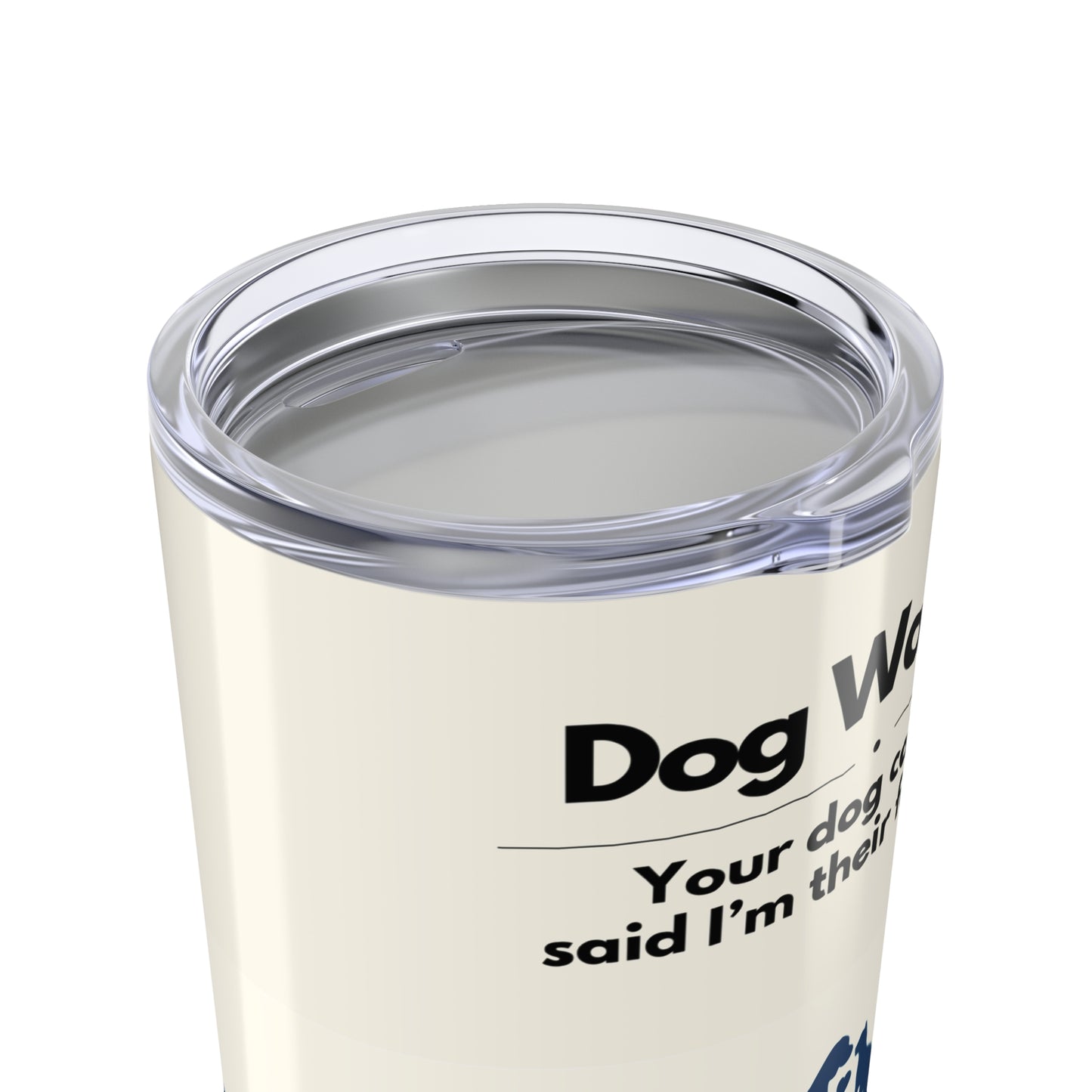 Dog Walker Tumbler 20 oz. – “Your Dog Called – Said I’m Their Favorite”