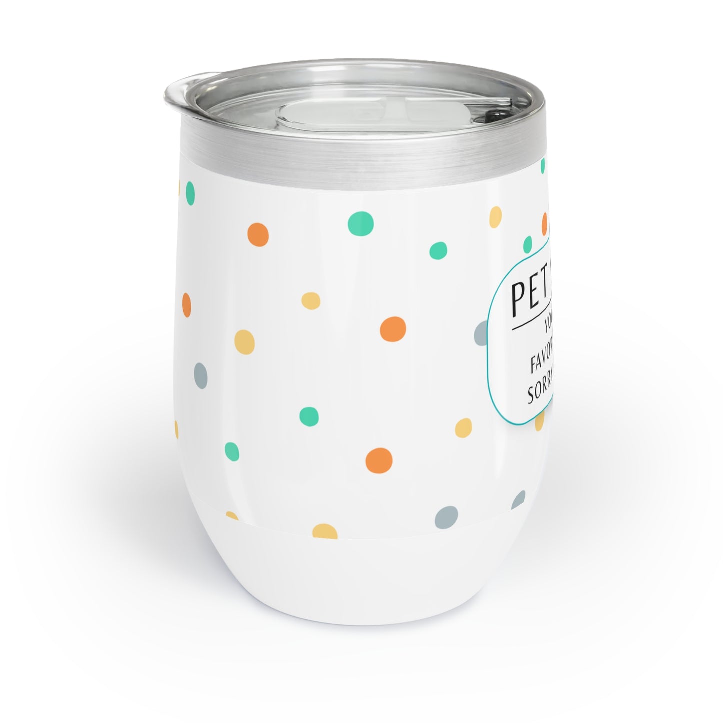 Pet Sitter Wine Tumbler – “Your Dog’s Favorite Person. Sorry. Not Sorry.”