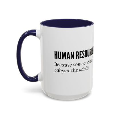 Human Resources Coffee Mug: "Because Someone Has to Babysit the Adults"