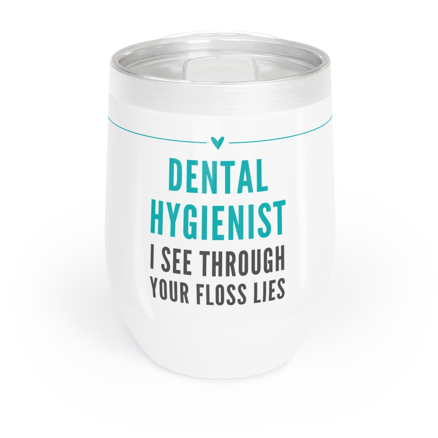 Dental Hygienist Wine Tumbler – “I see through your floss lies”