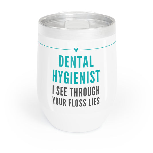 Dental Hygienist Wine Tumbler – “I see through your floss lies”