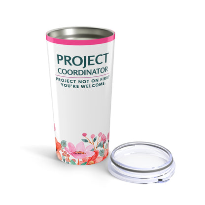 Project Coordinator 20oz Tumbler — "Project Not on Fire? You’re Welcome." Floral Travel Mug