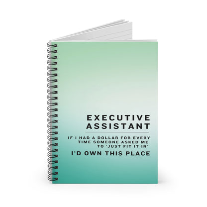 Executive Assistant Spiral Notebook - "If I had a dollar for every time someone said to ‘just fit it in,’ I’d own this place."