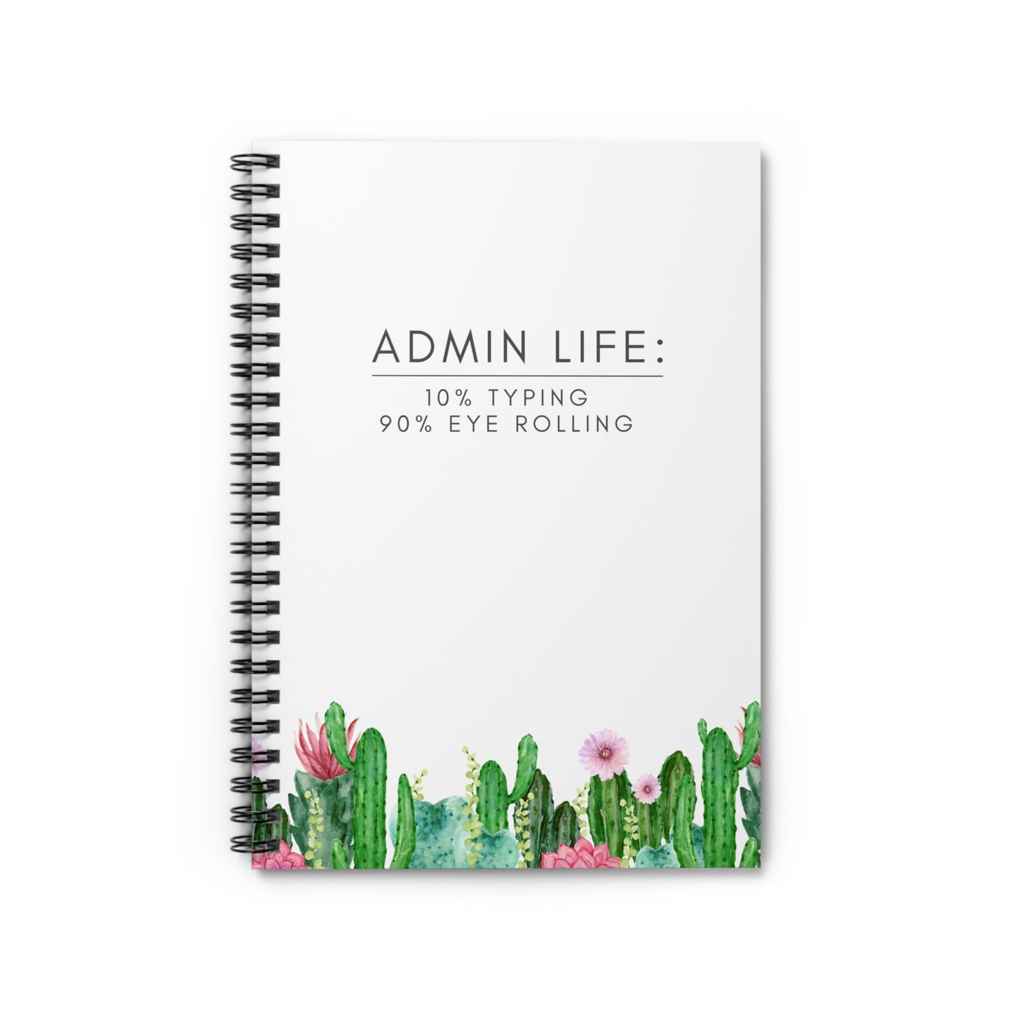 Administrative Assistant Cactus Spiral Notebook: “10% typing, 90% eye rolling”